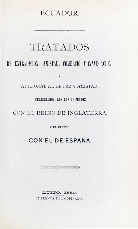 Ecuador. Tratados de extradición, amistad, comercio y navegación y adicional al de paz y amistad, celebrados, los dos primeros con el Reino de Inglaterra y el último con el de España (Folleto).