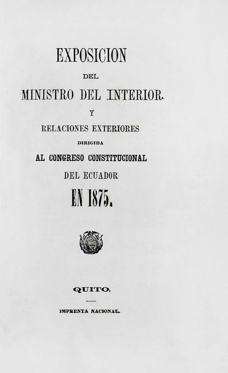 Exposición del Ministro del Interior y Relaciones Exteriores, dirigida al Congreso Constitucional del Ecuador en 1875.