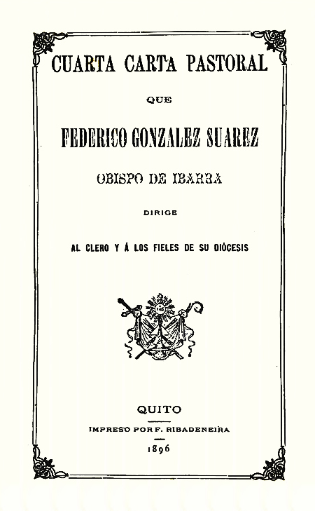 Cuarta Carta Pastoral que Federico González Suárez Obispo de Ibarra dirige al clero y á los fieles de su diócesis (Folleto).