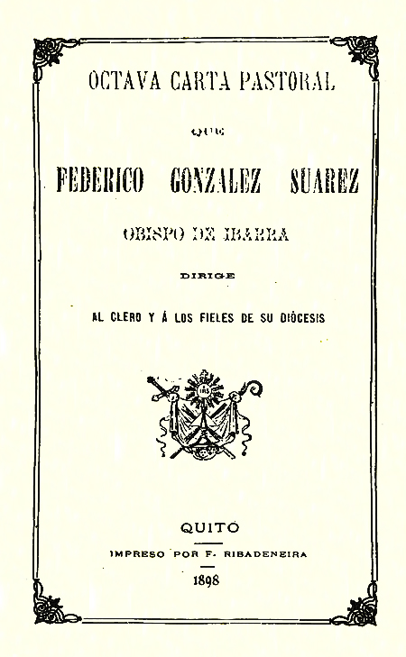 Octava Carta Pastoral que Federico González Suárez Obispo de Ibarra dirige al Clero y á los fieles de su diócesis (Folleto).