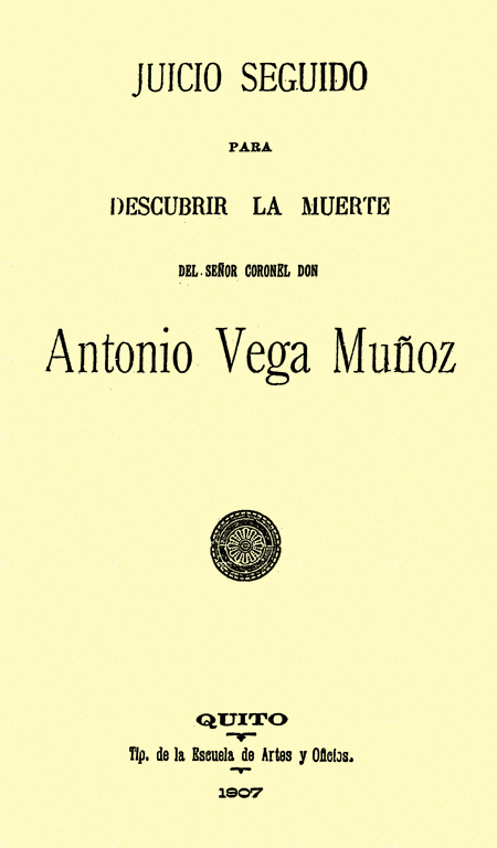 Juicio seguido para descubrir la muerte del Señor Coronel Don Antonio Vega Muñoz.