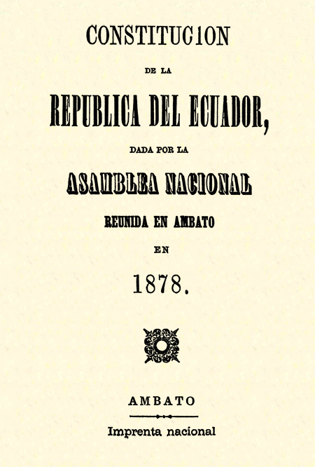 Constitución de la República del Ecuador dada por la Asamblea Nacional reunida en Ambato en 1878 (Folleto).