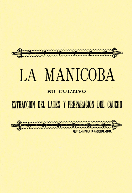 La Manicoba : su cultivo, extracción del látex y preparación del caucho (Folleto).