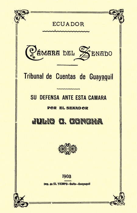 Cámara del Senado. Tribunal de cuentas de Guayaquil. Su defensa ante esta cámara por el Senador Julio C. Concha (Folleto).