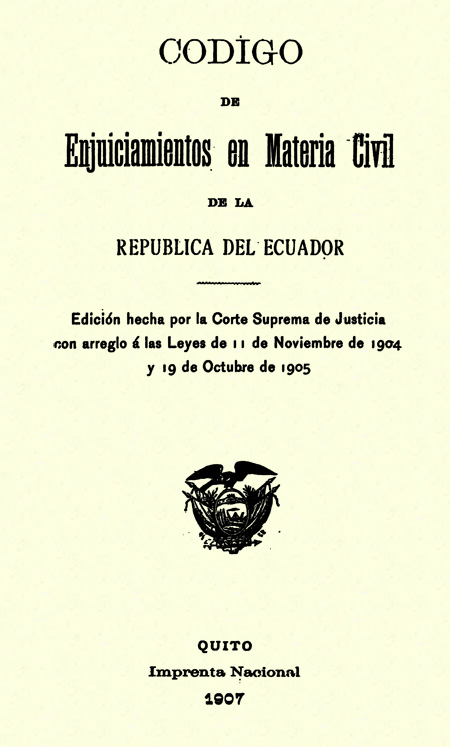Código de enjuiciamientos en Materia Civil de la República del Ecuador : Edición hecha por la Corte Suprema de Justicia con arreglo a las leyes de 11 de noviembre de 1904 y 19 de octubre de 1905.