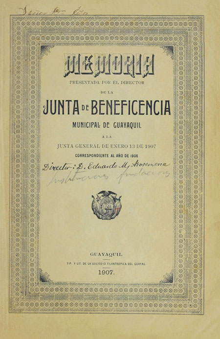 Memoria presentada por el director de la Junta de Beneficiencia Municipal de Guayaquil a la junta general de enero de 1907, correspondiente al año de 1906.
