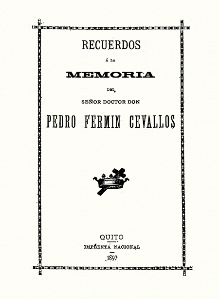 Recuerdos á la memoria del señor doctor Don Pedro Fermín Cevallos.