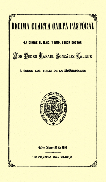 Décima cuarta carta pastoral la dirige el Ilmo. y Rmo. Señor Doctor Don Pedro Rafael González Calisto á todos los fieles de la arquidiócesis ( Folleto).