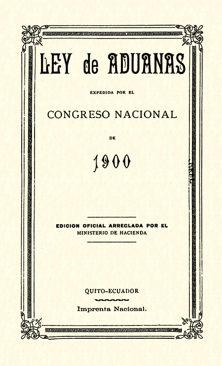 Ley de aduanas expedida por el Congreso Nacional de 1900 : edición oficial arreglada por el Ministerio de Hacienda