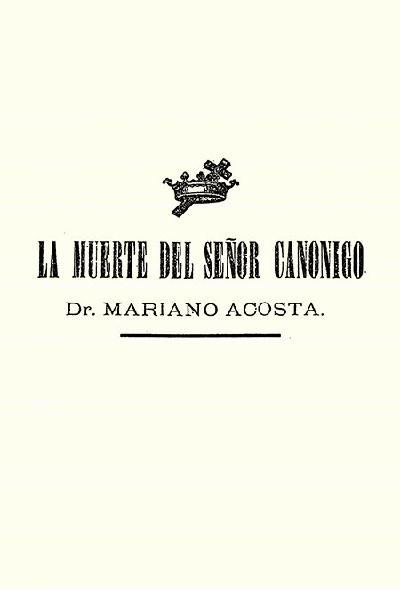 La muerte del Señor Canónigo Dr. Mariano Acosta (Folleto).