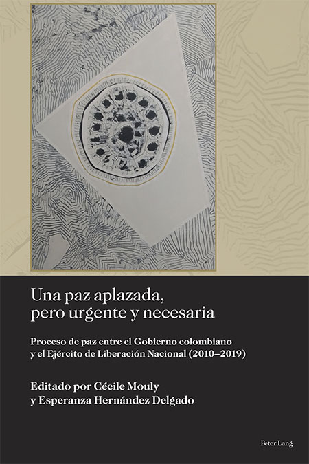 Una paz aplazada, pero urgente y necesaria: proceso de paz entre el Gobierno colombiano y el Ejército de Liberación Nacional (2010–2019)