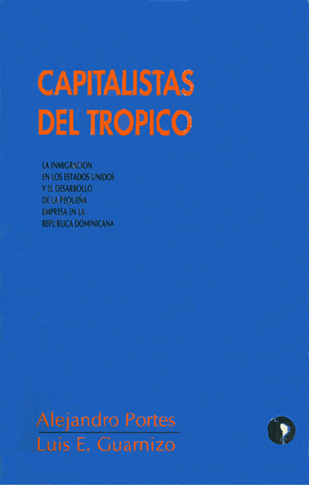 Capitalistas del trópico: la inmigración en los Estados Unidos y el desarrollo de la pequeña empresa en la República Dominicana
